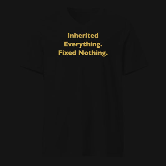 Inherited Everything. Fixed Nothing.