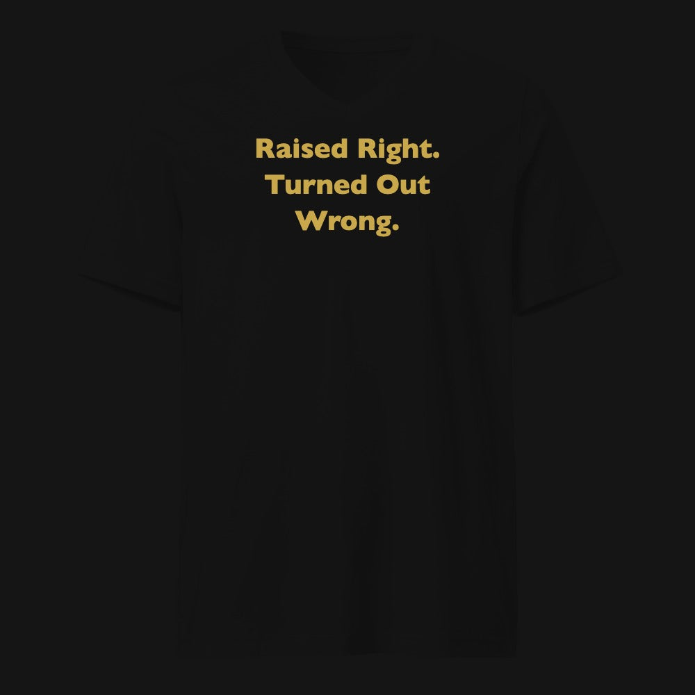 Raised Right. Turned Out Wrong.