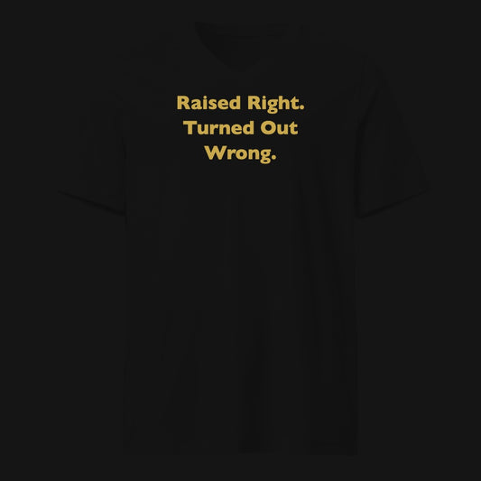 Raised Right. Turned Out Wrong.